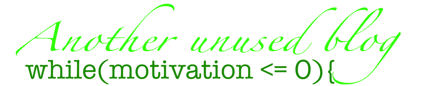 Another unused blog, while motivation is less than zero, begin blog